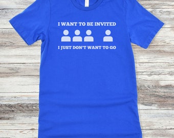 I Want To Be Invited T-Shirt