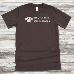 Tell Your Cat I Said pspspsps T-Shirt