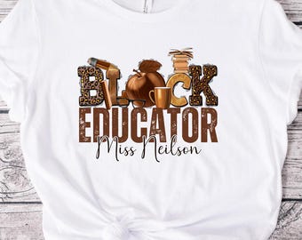 Black Educator Shirt: Personalized Teacher T-Shirt