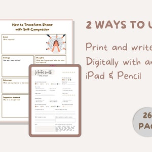 May include: A printable worksheet titled "How to Transform Shame with Self-Compassion" with a graphic of a person with hands around their head. The worksheet includes sections for "Event", "Feelings", "Thoughts", "Behaviour", and "Supportive Evidence". The worksheet is shown next to a digital tablet with a "Mental Health Daily Tracker" on the screen. The text "2 WAYS TO USE: Print and write Digitally with an iPad & Pencil" is shown in brown text. A grey circle with the text "26 PAG" is shown in the bottom right corner.