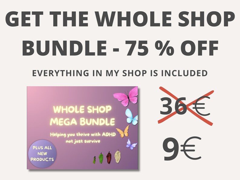 May include: A pink and purple graphic with butterflies and a text overlay that reads "Whole Shop Mega Bundle" and "Helping you thrive with ADHD not just survive". The graphic also includes a circle with the text "Plus All New Products". The graphic is crossed out with a red line and the text "&pound;36" is crossed out. The text "&pound;9" is below the crossed out text.