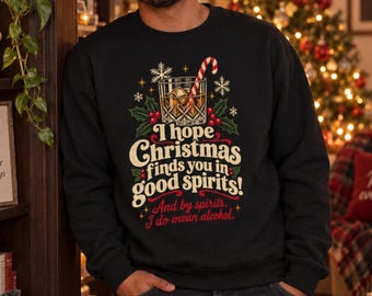 Good Spirits Christmas Sweatshirt, Funny Alcohol Sweater, Sarcastic Holiday Crewneck, Whiskey Lover Shirt, Christmas Drinking Gift Sweater