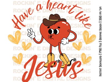Have a heart like Jesus Graphic || Western Digital Download, western valentine png, western sublimation png, Cowgirl valentine png, Vday