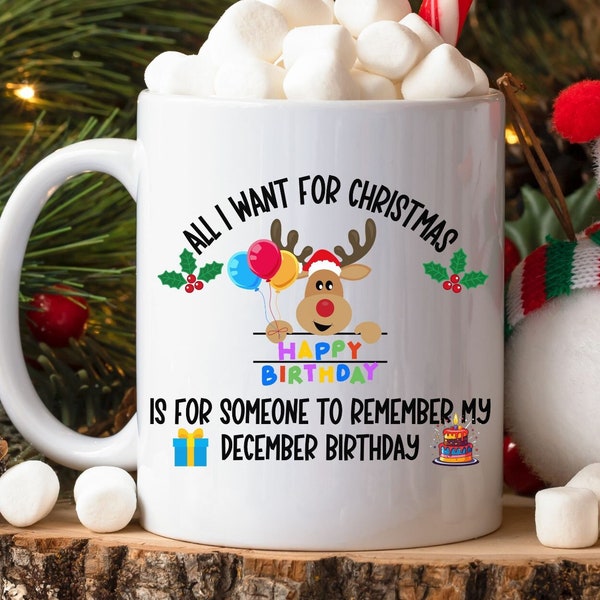 All I Want for Christmas is For Someone to Remember My December Birthday Mug, December Birthday Gift Mug, Funny Birthday Coffee Mug