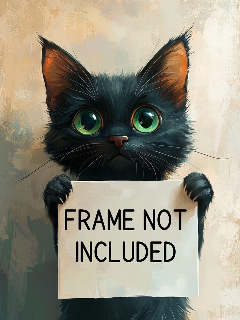 May include: A digital art print of a black cat with large green eyes holding a sign that reads "FRAME NOT INCLUDED". The cat has detailed fur and is set against a neutral background.