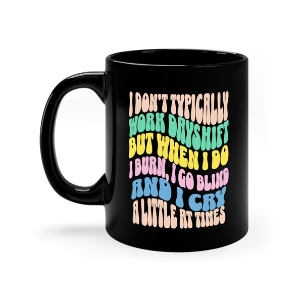 Funny Nightshift Worker Mug, Funny Graveyard Shift Coffee Mug, Gift for Nurse or Dispatcher Night Worker Coffee Cup, Coworker Gift Mug