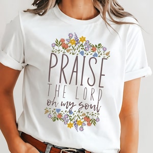 Praise the Lord Oh My Soul Shirt, Christian T-shirt for Spring, Faith