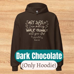 May include: Dark chocolate hoodie with the text "ACT JUSTLY love mercy WALK HUMBLY with your God Micah 6:8" in white lettering.