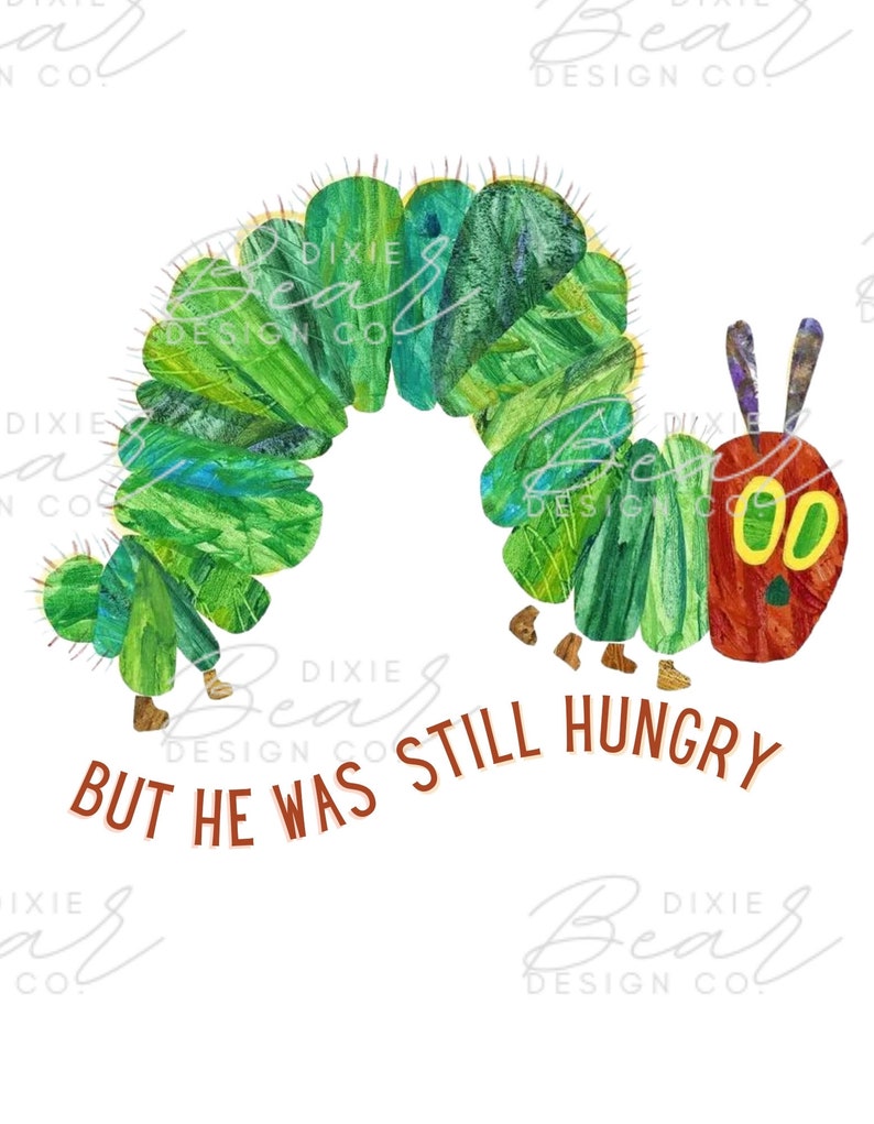 May include: A green caterpillar with a red head and yellow eyes is curled into a circle. The caterpillar has small legs and is walking on a white background. The text "BUT HE WAS STILL HUNGRY" is written in brown letters below the caterpillar.