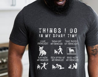 I Love My French Bulldog, Things I Do In My Spare Time Shirt, Best Frenchie Dad Ever, Frenchie Mama T Shirt, Gift for French Bulldog Lover