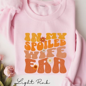 Spoiled Wife Sweatshirt, In My Wife Era Sweater, Somebodys Spoiled Wife Shirt, Fine Ass Wife Shirt, Gift for Wife, Retro Trendy Wife Shirt