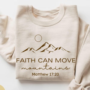 Faith Can Move Mountains Christians Sweatshirt, Gift for Christians Sweater, Religious Shirt, Faith Sweatshirt, Church Tee, Bible Verse Tee