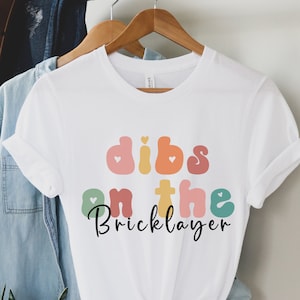 Bricklayer Shirt, Dibs on the Bricklayer Tee, Bricklayer Wife Tshirt, Bricklayer Wife Gift, Bricklayer Apprenticeship Shirt, Bricklayer Gift
