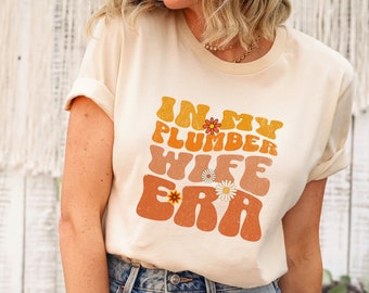 Plumber Wife Tshirt, In My Plumber Wife Era Shirt, Funny Plumber Wife T Shirt, Gifts for Plumber Wife, Plumber Wife Gift