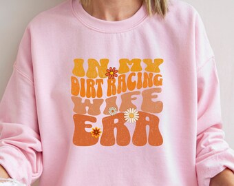 Dirt Racers Wife Sweatshirt, In My Wife Era Sweater, Funny Dirt Racing Wife Sweatshirt, Dirt Racing Wife Gift, Future Dirt Racing Wife Shirt