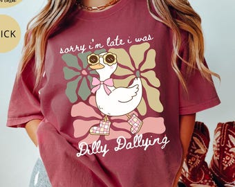 I Was Dilly Dallying Shirt Comfort Colors® T-shirt, Sorry I'm Late, Funny Goose Tshirt, Oversized Shirt, Graphic Retro Vintage T Shirt