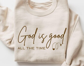 God Is Good All The Time Sweatshirt, God Is Good All The Time Religious Sweater, God Is Good Christian Women Tshirt, Religious Women Gift