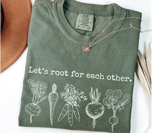 Comfort Colors® Let's Root For Each Other Shirt, Gardening Vegies Tshirt, Farmers Market Root Tee, Plant Lady Shirt, Homesteading Mom Gift
