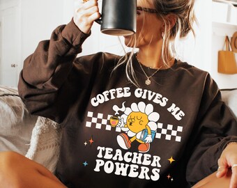 Cute Teacher Gift, Coffee Teacher Sweatshirt, Gift for Coffee Lover Teacher, Teacher Appreciation Gift, Funny Teacher Shirt, Back To School