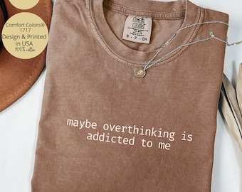 Overthinker Shirt Comfort Colors®, Maybe Overthinking Addict To Me Shirt, Anxiety Awareness Shirt, Mental Health Shirt, Gift for Overthinker