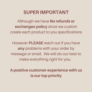 May include: Text on a beige background that reads "SUPER IMPORTANT" followed by a message about the shop's no refund or exchange policy. The text continues with a message about reaching out if there are any problems with an order. The text concludes with the statement "A positive customer experience with us is our top priority."