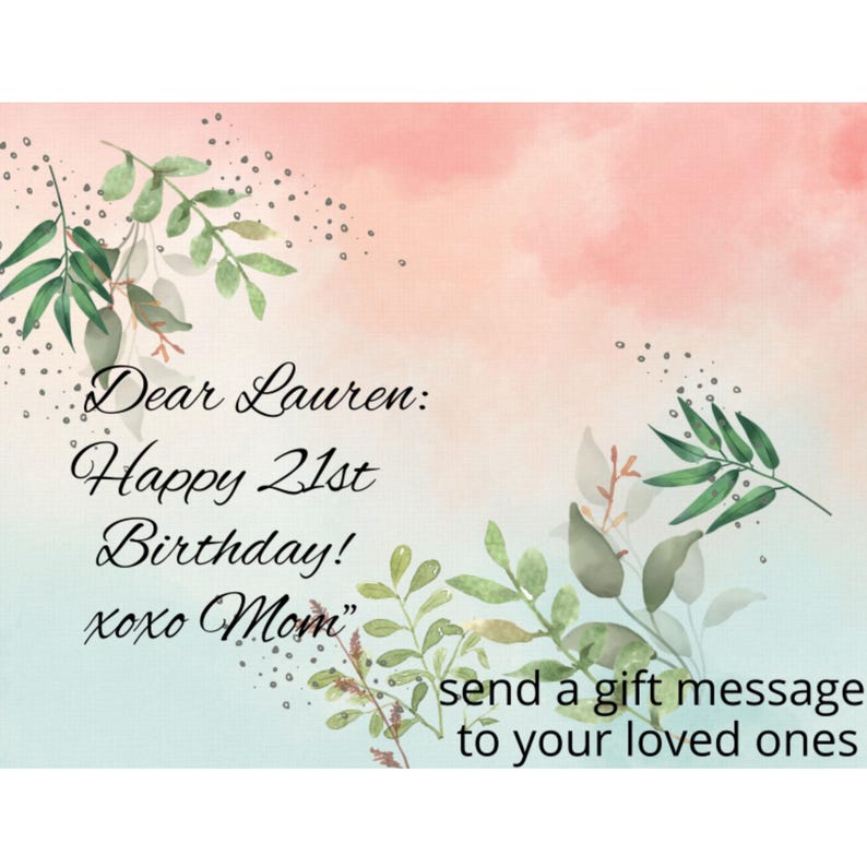 May include: A greeting card with a watercolor background in shades of pink and blue. The card features green leafy branches and the text "Dear Lauren: Happy 21st Birthday! xoxo Mom" and "send a gift message to your loved ones."