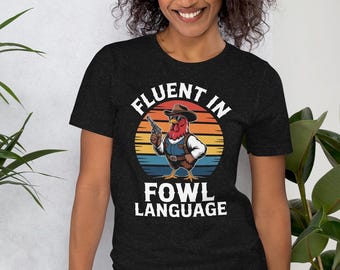 Fluent in Fowl Language T-Shirt: Unisex Motivational Tee