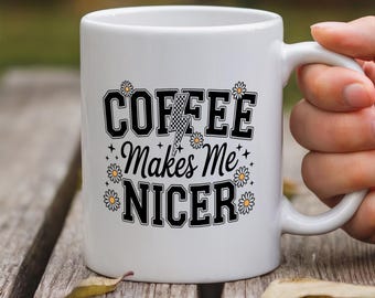 Coffee Makes Me Nicer Mug Snarky Sarcastic Coffee Mug Trendy Adult Humor Mug Funny Caffeine Trendy Womens Overstimulated Retro Mug