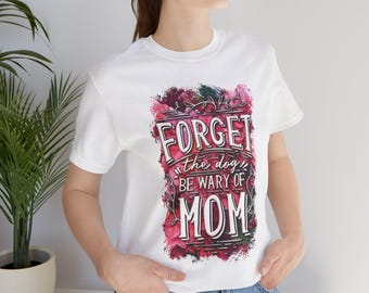 Funny Mom Warning Tee - 'Forget the Dog, Be Wary of Mom' Unisex Jersey Short Sleeve T-Shirt