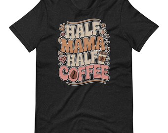Half Mama Half Coffee T-shirt, trendy Coffee Lover-shirt, perfect voor moeders, cadeau voor verjaardagen, Moederdag, vrijetijdskleding