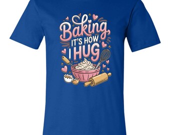 Backen Liebhaber Shirt, lustiges Backen Shirt, Backen ist, wie ich Shirt umarme, lustiges Bäcker Geschenk, Plätzchen Liebhaber Shirt, Keks-Shirt, Koch Geschenke