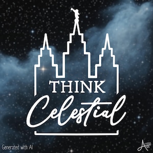 Think Celestial Vinyl Decal Sticker, LDS Quote, General Conference, President Nelson, Black, White, 3x4inches, 4.5x6inches, 7x9inches