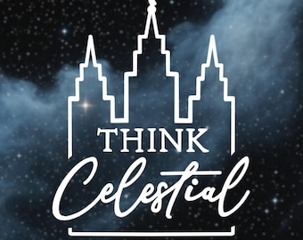 Think Celestial Vinyl Decal - LDS Quote