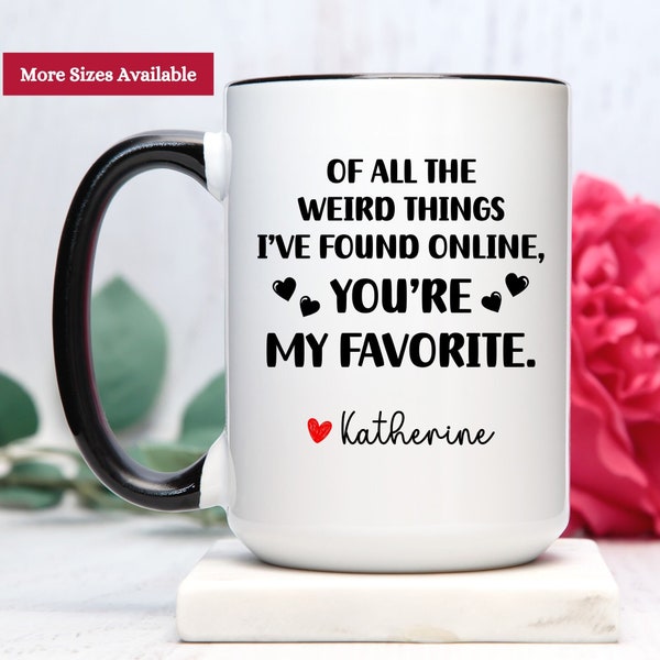 Of All The Weird Things I've Found Online You're My Favorite Mug, Boyfriend Mug, Husband Mug, Husband Gift, Boyfriend Valentines Day Gift