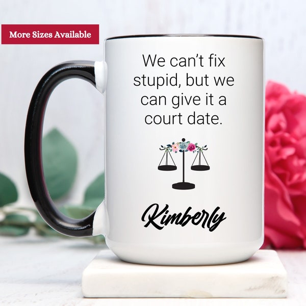 We Can't Fix Stupid But We Can Give It a Court Date, Lawyer Coffee Mug, Lawyer Cup, Lawyer Gift For Women, Lawyer Coffee Cup, Lawyer Mug