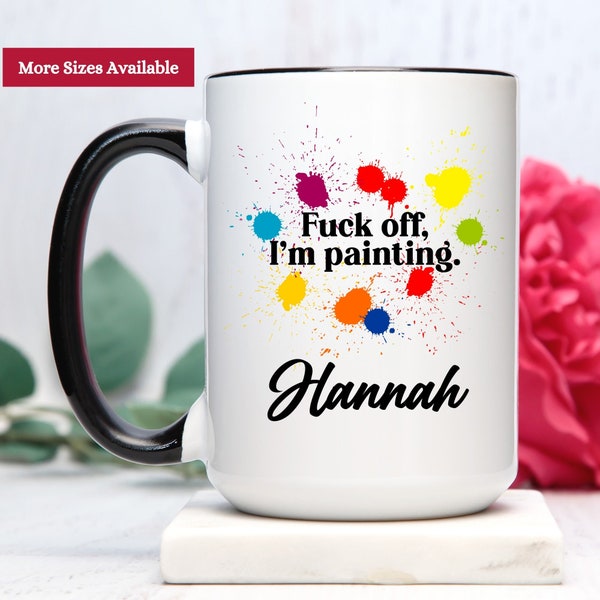Fuck Off I'm Painting Mug, Artist Mug, Artist Gift, Painter Mug, Painter Gift, Mug for Artist, Mug for Painter