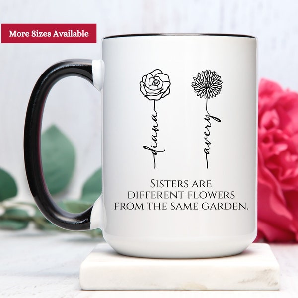 Sisters Are Different Flowers From The Same Garden Mug, Personalized Sister Mug, Sisters Birth Flower Mug Cup, Sisters Gift From Sister