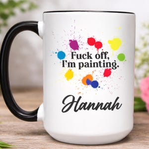 Fuck Off I'm Painting Mug, Artist Mug, Artist Gift, Painter Mug, Painter Gift, Mug for Artist, Mug for Painter