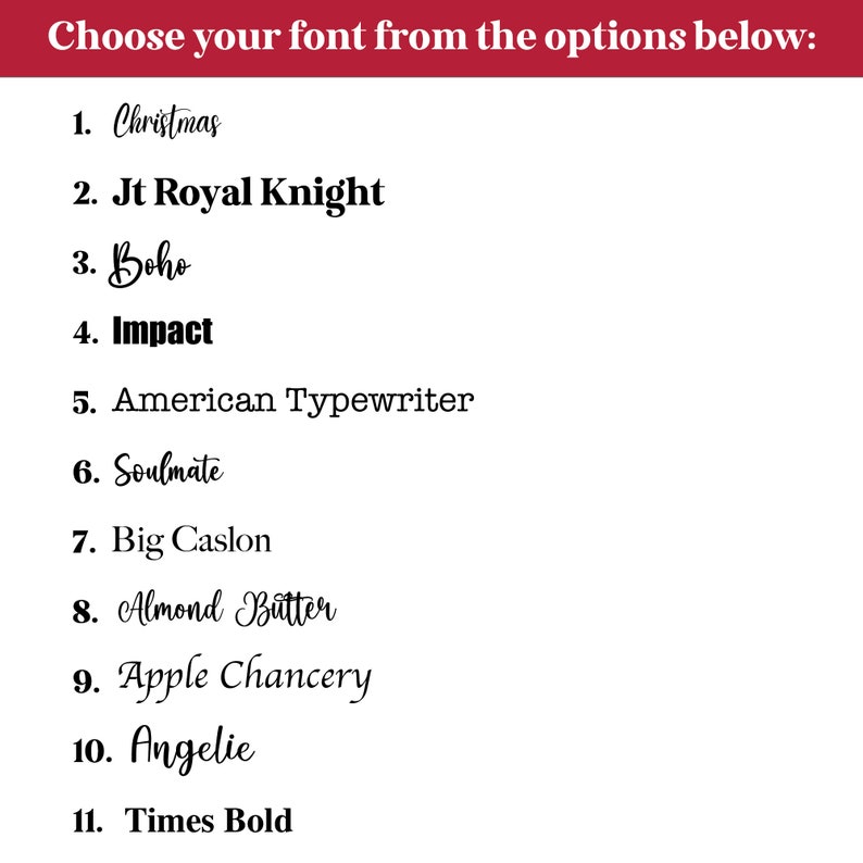 K&ouml;nnte beinhalten: Eine Liste von elf verschiedenen Schriftarten, nummeriert von 1 bis 11, wobei der Schriftartname in der entsprechenden Schriftart geschrieben ist. Die Schriftarten sind: Christmas, Jt Royal Knight, Boho, Impact, American Typewriter, Soulmate, Big Caslon, Almond Butter, Apple Chancery, Angelie und Times Bold.