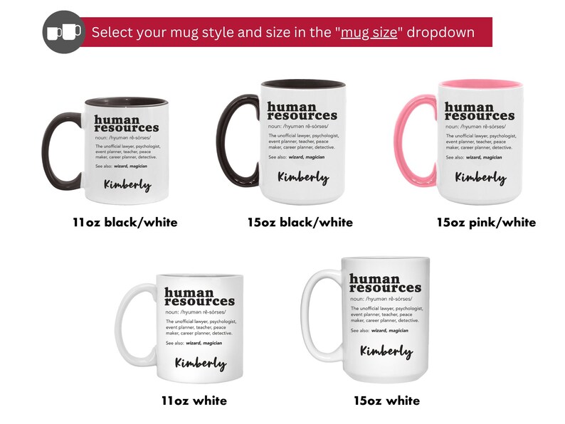 May include: Four white ceramic mugs with black text. The mugs feature the definition of "human resources" with the name "Kimberly" at the bottom. The mugs are available in 11 oz and 15 oz sizes with black, white, or pink accents.