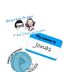 May include: A blue name tag with the text "My name is Jonas" written in black. A blue ball of yarn with the text "watch me unravel" and "Held this thread" is in the background.