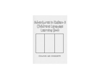 May include: A black and white colouring book cover with the title "Adventures in Italian - A Children's Language Learning Book". The cover has three blank squares that need to be coloured in. The text "Colour Me Correctly" is at the bottom of the cover.