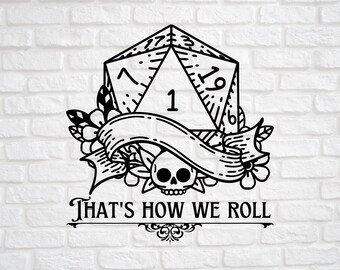 May include: Black and white illustration of a twenty-sided die with a skull and flowers. The die is surrounded by a banner with the text "That's How We Roll".