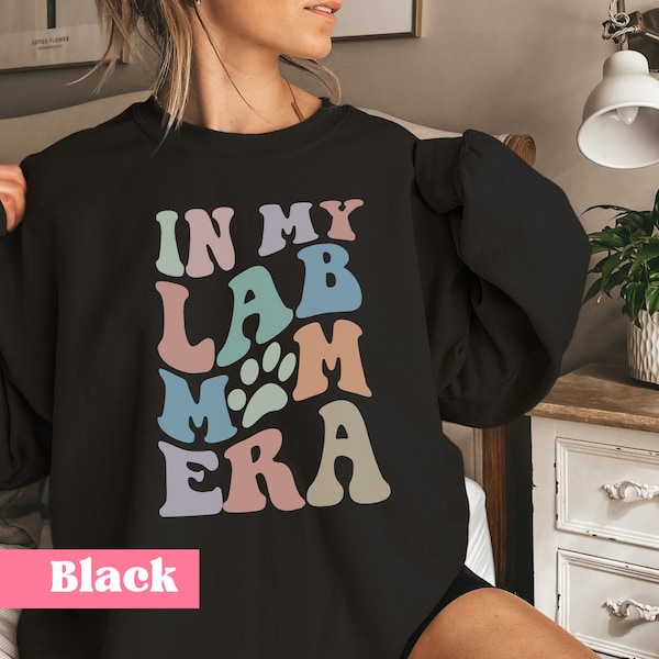 In My Lab Mom Era Sweatshirt, Funny Labrador Mom Sweater, Gift For Dog Mom, Dog Lover Shirt, Dog Mama, Gift For Her, Gift For Him