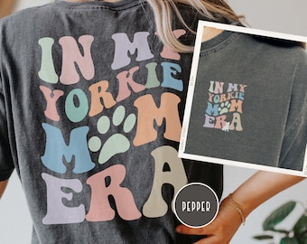 In My Yorkie Mom Era, Comfort Colors, Funny Yorkie Mom Shirt, Gift For Dog Mom, Dog Lover Shirt, Dog Mama Tshirt, Gift For Her, Dog Mom Tee