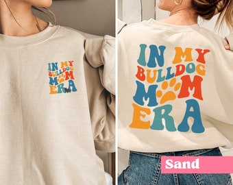 In My Bulldog Mom Era Sweatshirt, Funny Bulldog Mom Sweater, Gift For Dog Mom, Dog Lover Shirt, Dog Mama, Gift For Her, Gift For Him