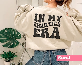 In My Thirties Era Sweatshirt, 30th Birthday Shirt, Thirtieth Birthday Sweater, Funny Birthday Shirt, 30th Bday Gift, Thirties Crewneck