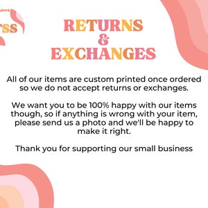 May include: A pink and orange graphic with the text "the style shack" and "TSS" in a circle. The text "RETURNS & EXCHANGES" is in large, bold letters. The text below reads: "All of our items are custom printed once ordered so we do not accept returns or exchanges. We want you to be 100% happy with our items though, so if anything is wrong with your item, please send us a photo and we'll be happy to make it right. Thank you for supporting our small business."