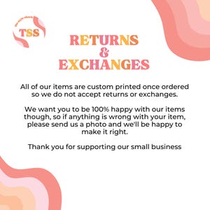 May include: White background with text in orange and pink that reads "RETURNS & EXCHANGES". The text explains that items are custom printed and not eligible for returns or exchanges. The image also includes the logo for "the style shack".