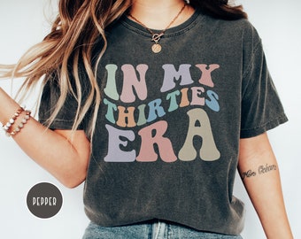 In My Thirties Era, Comfort Colors, 30th Birthday Shirt, Thirtieth Birthday Tshirt, Funny Birthday Shirt, 30th Bday Gift